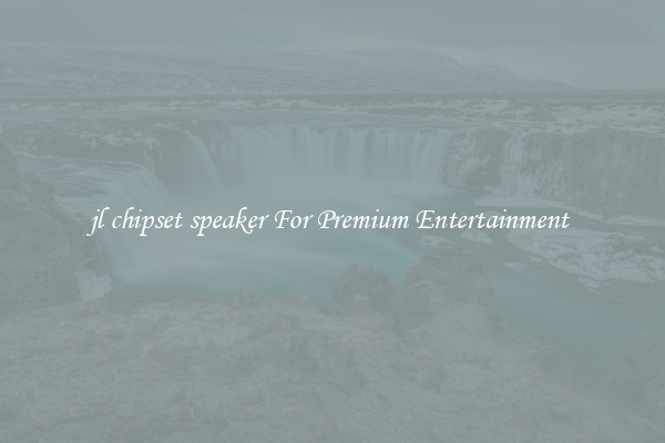 jl chipset speaker For Premium Entertainment 