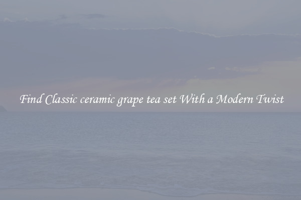 Find Classic ceramic grape tea set With a Modern Twist