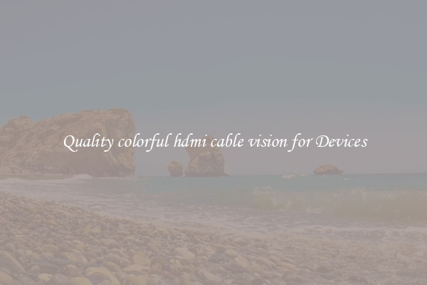 Quality colorful hdmi cable vision for Devices
