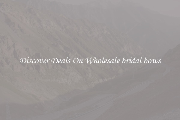 Discover Deals On Wholesale bridal bows