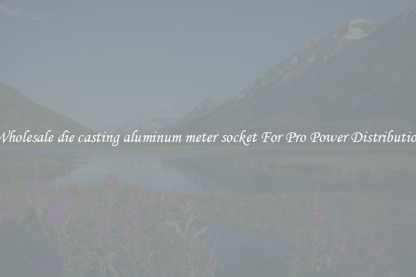 Wholesale die casting aluminum meter socket For Pro Power Distribution