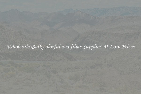 Wholesale Bulk colorful eva films Supplier At Low Prices