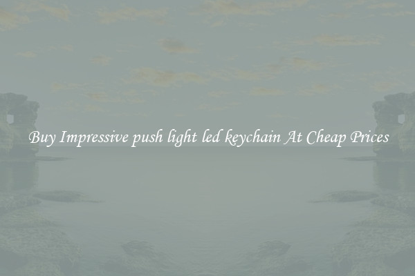 Buy Impressive push light led keychain At Cheap Prices
