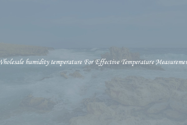 Wholesale humidity temperature For Effective Temperature Measurement