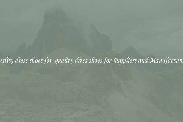 quality dress shoes for, quality dress shoes for Suppliers and Manufacturers