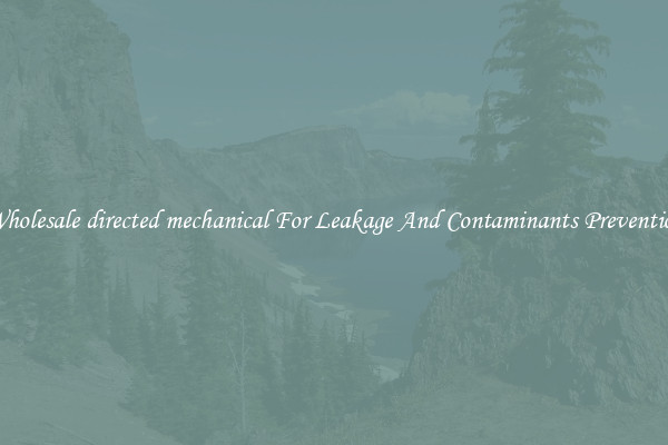 Wholesale directed mechanical For Leakage And Contaminants Prevention