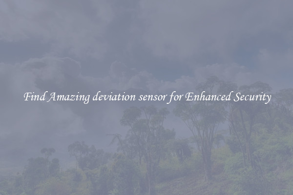 Find Amazing deviation sensor for Enhanced Security
