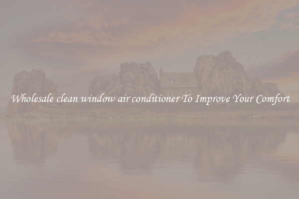 Wholesale clean window air conditioner To Improve Your Comfort