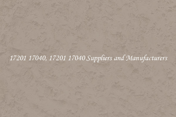 17201 17040, 17201 17040 Suppliers and Manufacturers