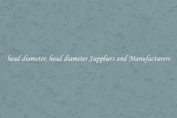 head diameter, head diameter Suppliers and Manufacturers
