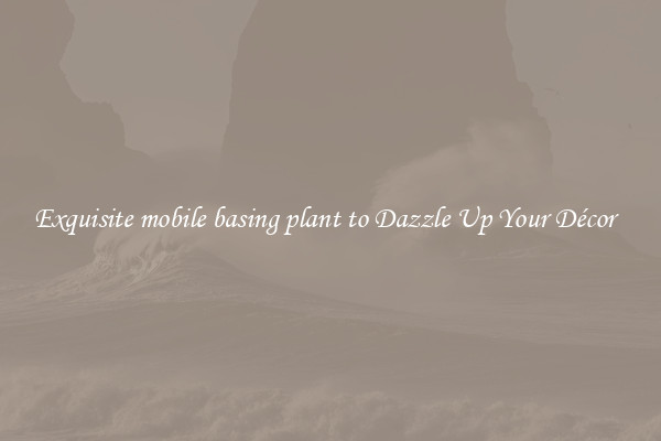Exquisite mobile basing plant to Dazzle Up Your Décor  