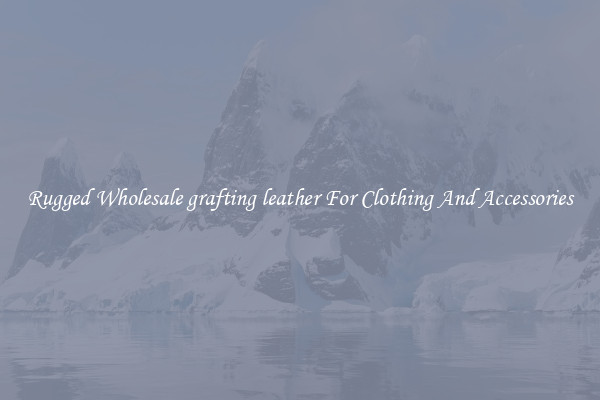 Rugged Wholesale grafting leather For Clothing And Accessories