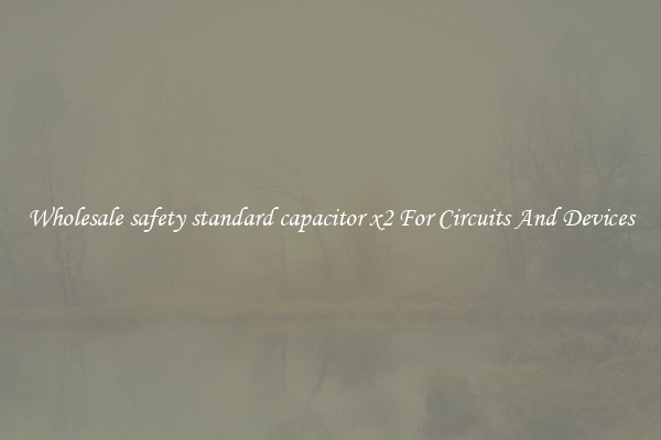 Wholesale safety standard capacitor x2 For Circuits And Devices
