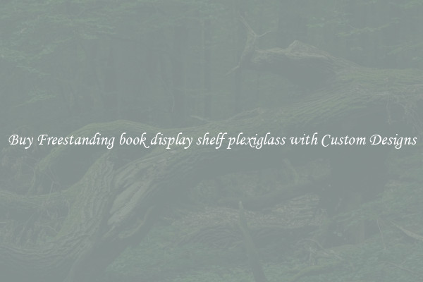 Buy Freestanding book display shelf plexiglass with Custom Designs
