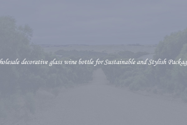 Wholesale decorative glass wine bottle for Sustainable and Stylish Packaging