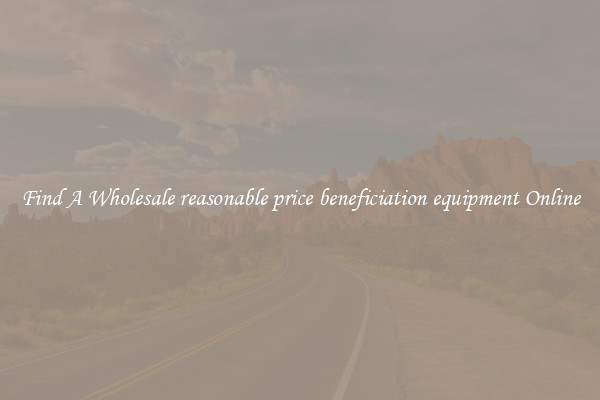Find A Wholesale reasonable price beneficiation equipment Online