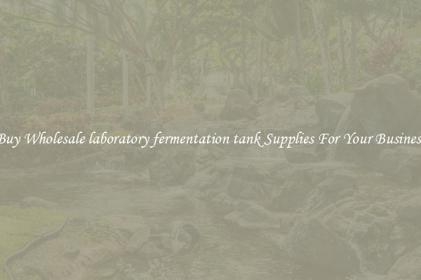 Buy Wholesale laboratory fermentation tank Supplies For Your Business