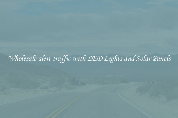 Wholesale alert traffic with LED Lights and Solar Panels