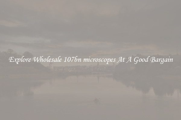 Explore Wholesale 107bn microscopes At A Good Bargain