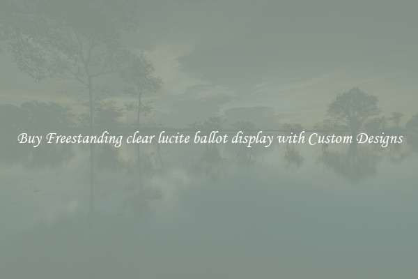 Buy Freestanding clear lucite ballot display with Custom Designs