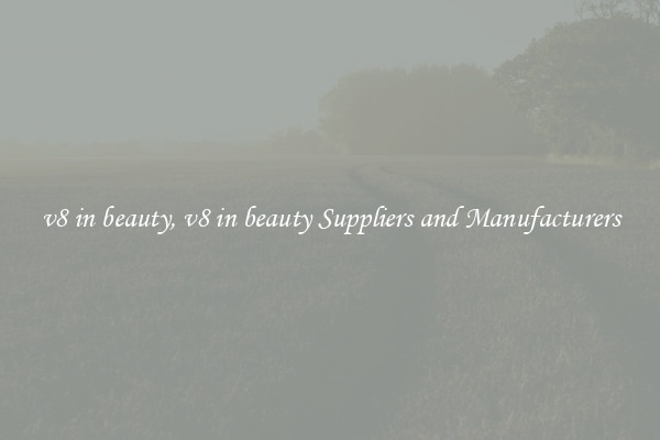 v8 in beauty, v8 in beauty Suppliers and Manufacturers