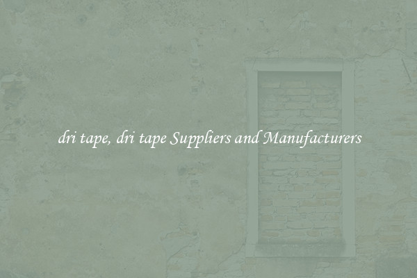 dri tape, dri tape Suppliers and Manufacturers