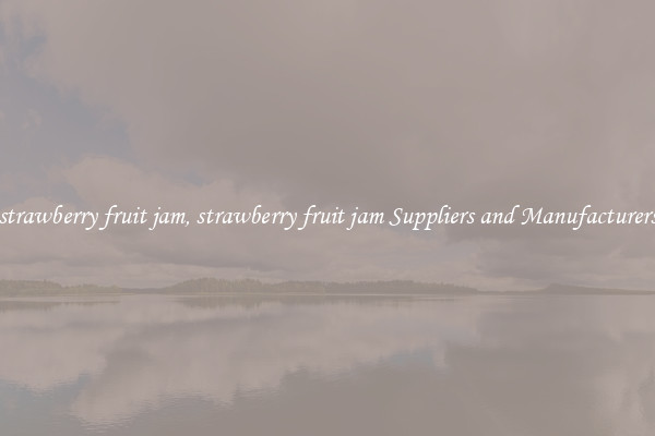 strawberry fruit jam, strawberry fruit jam Suppliers and Manufacturers