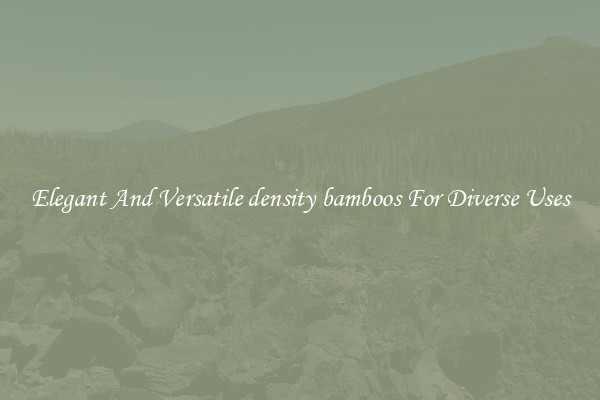 Elegant And Versatile density bamboos For Diverse Uses