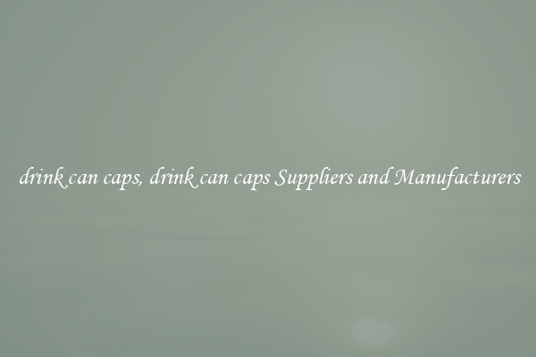 drink can caps, drink can caps Suppliers and Manufacturers