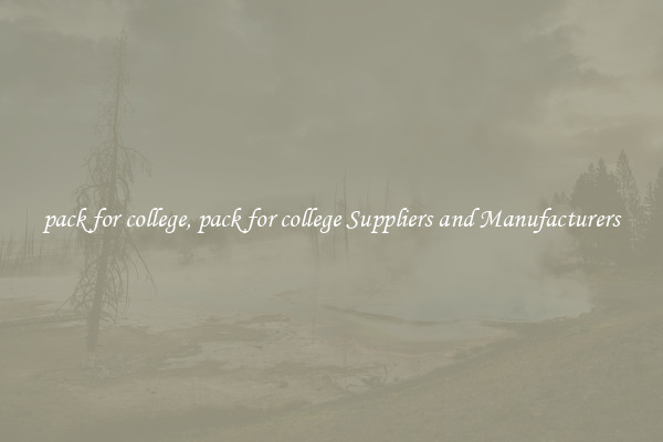 pack for college, pack for college Suppliers and Manufacturers