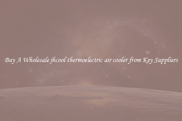 Buy A Wholesale jhcool thermoelectric air cooler from Key Suppliers