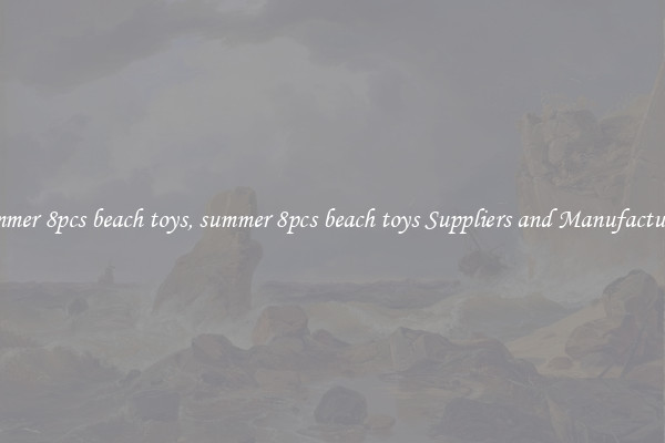 summer 8pcs beach toys, summer 8pcs beach toys Suppliers and Manufacturers