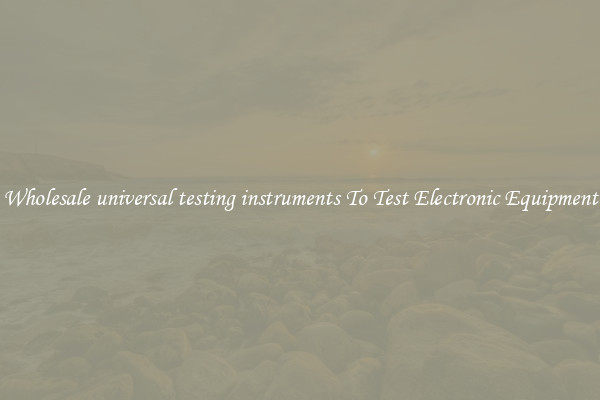 Wholesale universal testing instruments To Test Electronic Equipment