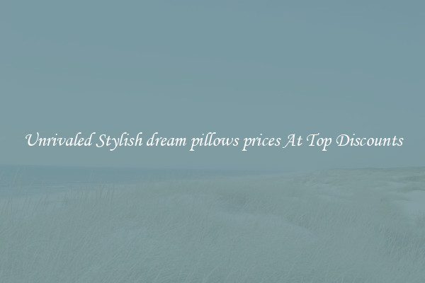 Unrivaled Stylish dream pillows prices At Top Discounts
