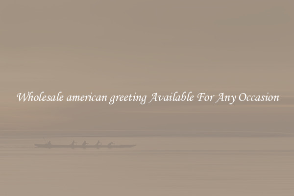 Wholesale american greeting Available For Any Occasion