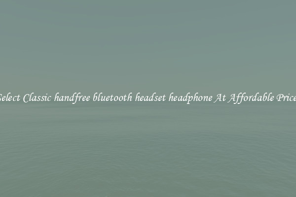 Select Classic handfree bluetooth headset headphone At Affordable Prices