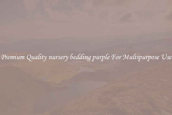 Premium Quality nursery bedding purple For Multipurpose Use