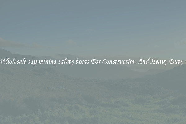 Buy Wholesale s1p mining safety boots For Construction And Heavy Duty Work