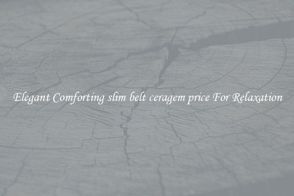 Elegant Comforting slim belt ceragem price For Relaxation