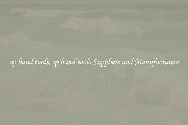 sp hand tools, sp hand tools Suppliers and Manufacturers