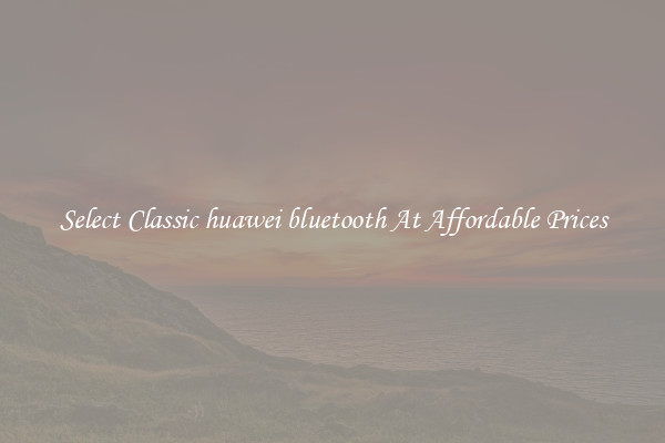 Select Classic huawei bluetooth At Affordable Prices