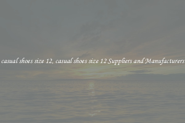 casual shoes size 12, casual shoes size 12 Suppliers and Manufacturers