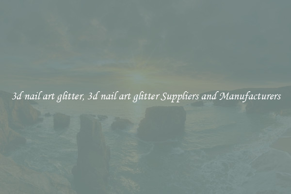 3d nail art glitter, 3d nail art glitter Suppliers and Manufacturers