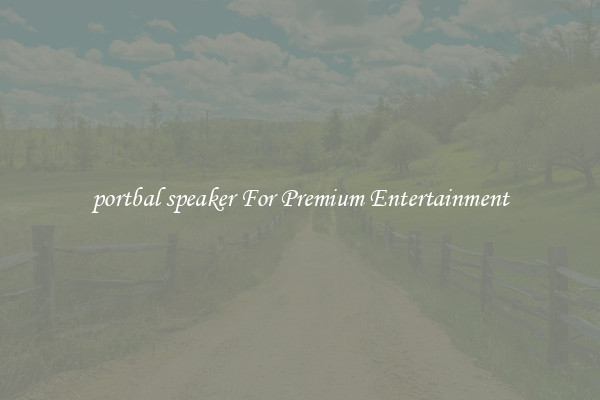 portbal speaker For Premium Entertainment