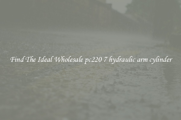 Find The Ideal Wholesale pc220 7 hydraulic arm cylinder