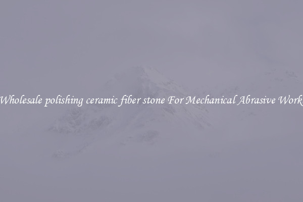 Wholesale polishing ceramic fiber stone For Mechanical Abrasive Works