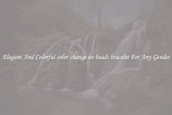 Elegant And Colorful color change uv beads bracelet For Any Gender