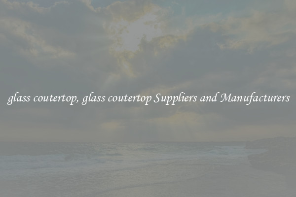 glass coutertop, glass coutertop Suppliers and Manufacturers