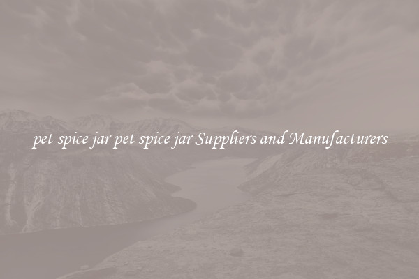 pet spice jar pet spice jar Suppliers and Manufacturers