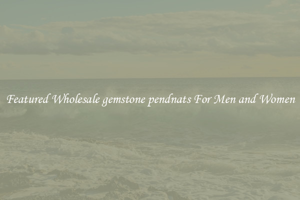 Featured Wholesale gemstone pendnats For Men and Women